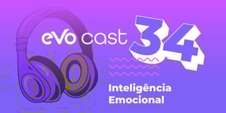 EVO Cast – Episódio 34 – Inteligência emocional para aumentar as vendas - Evo w12